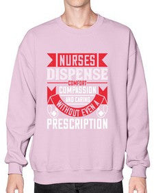 Nurses dispense comfort compassion and caring without even a prescription Style 1239# - nurse- Sweatshirt - Crew