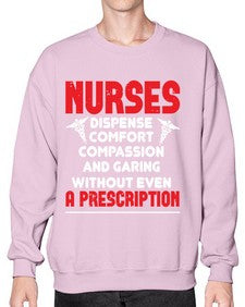 Nurses dispense comfort compassion and garing without even a prescription Style 1240# - nurse- Sweatshirt - Crew