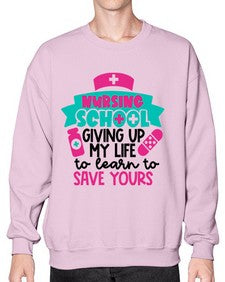 Nursing School Giving Up My Life To Learn To Save Yours Style Style 1277# - nurse- Sweatshirt - Crew