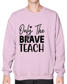 Only The Brave Teach 1291# - teacher- Sweatshirt - Crew