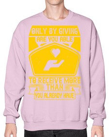 Only by giving are you able to receive more than you already have Style 38# - volunteer- Sweatshirt - Crew