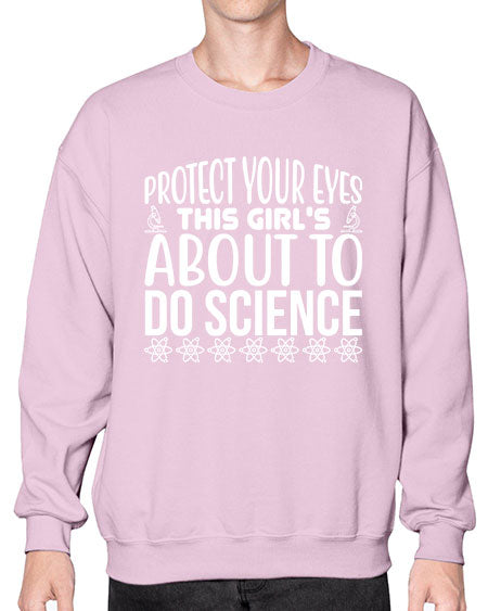 Protect Your Eyes This Girl s About To Do Science 154# - general science- Sweatshirt - Crew