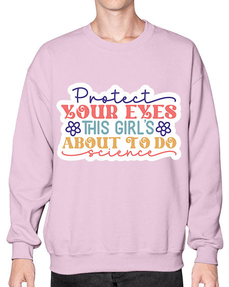 Protect your eyes this girls about to do science 152# - general science- Sweatshirt - Crew