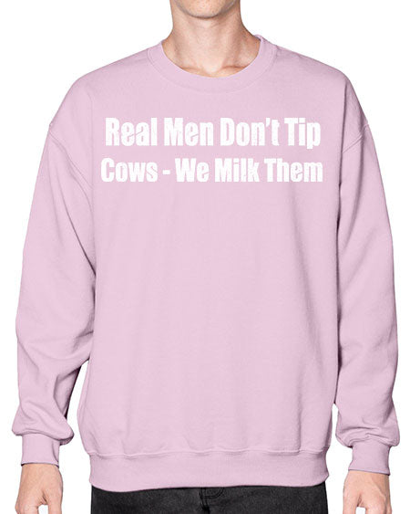 Real men dont tip cows we milk them  - cow- Sweatshirt - Crew
