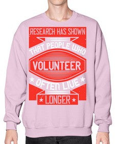 Research has shown that people who volunteer often live longer Style 32# - volunteer- Sweatshirt - Crew