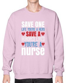 Save one life youre a hero Save a hundred lives youre a nurse Style 1368# - nurse- Sweatshirt - Crew