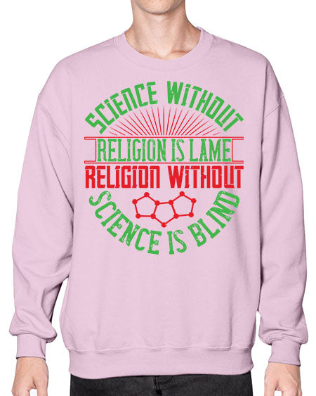Science without religion is lame religion without science is blind 313# - general science- Sweatshirt - Crew