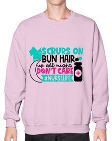 Scrubs On Bun Hair Up All Night Dont Care Nurselife Style Style 1385# - nurse- Sweatshirt - Crew