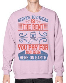 Service to others is the rent you pay for your room here on earth Style 29# - volunteer- Sweatshirt - Crew
