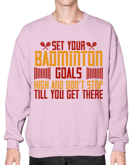 Set your badminton goals high and don’t stop till you get there 1873# - badminton- Sweatshirt - Crew