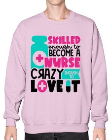 Skilled Enough To Become A Nurse Crazy Enough To Love It Style Style 1392# - nurse- Sweatshirt - Crew