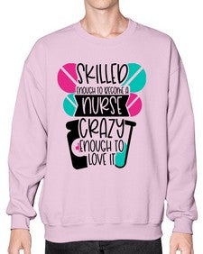 Skilled Enough To Become A Nurse Crazy Enough To Love It Style Style 1393# - nurse- Sweatshirt - Crew
