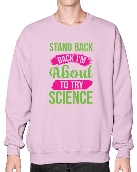 Stand Back I m About To Try Science 34# - general science- Sweatshirt - Crew