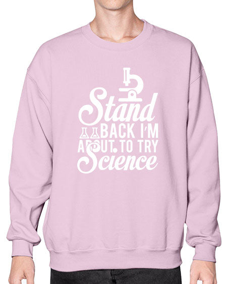 Stand Back I m About To Try Science 35# - general science- Sweatshirt - Crew