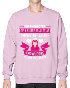 The character of a nurse is just as important as the knowledge heshe possesses Style 1505# - nurse- Sweatshirt - Crew