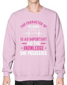 The character of the nurse is as important as the knowledge she possesses Style 1506# - nurse- Sweatshirt - Crew
