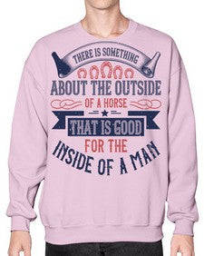 There is something about the outside of a horse that is good for the inside of a man Style 16# - horse- Sweatshirt - Crew