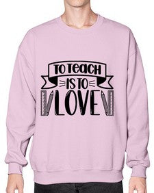 To Teach Is To Love Style 1575# - teacher- Sweatshirt - Crew