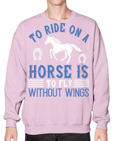 To ride on a horse is to fly without wings Style 15# - horse- Sweatshirt - Crew