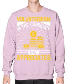 Volunteerism is currency that appreciates Style 16# - volunteer- Sweatshirt - Crew