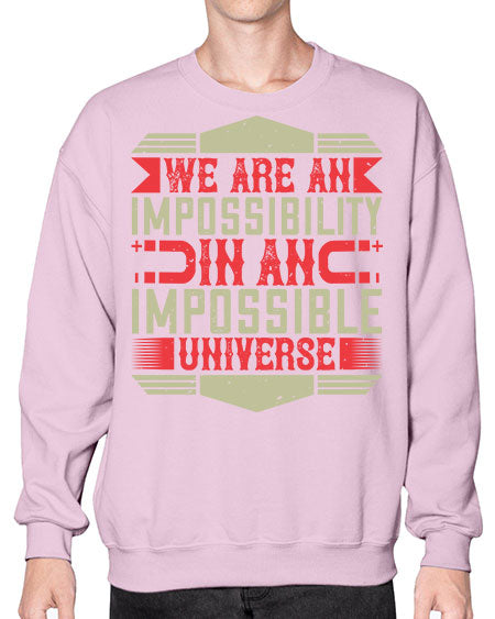 We are an impossibility in an impossible universe 299# - general science- Sweatshirt - Crew