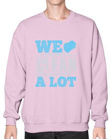 We clean a lot Style 466# - cleaner- Sweatshirt - Crew