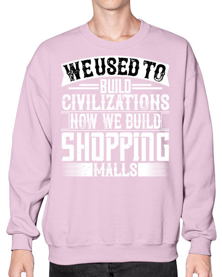 We used to build civilizations Now we build shopping malls Style 469# - architect- Sweatshirt - Crew