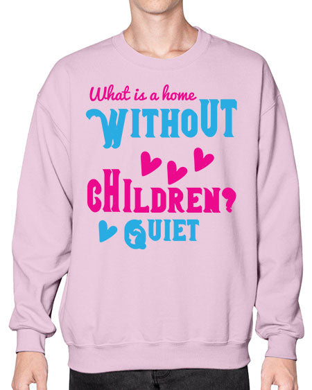 What is a home without children Quiet Style 237# - kids- Sweatshirt - Crew