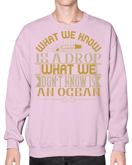 What we know is a drop what we dont know is an ocean 298# - general science- Sweatshirt - Crew