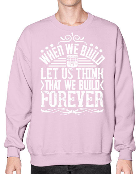 When we build let us think that we build forever Style 474# - architect- Sweatshirt - Crew