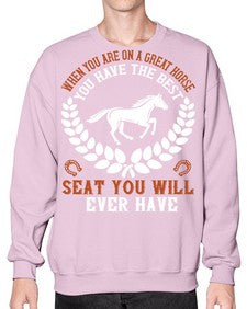 When you are on a great horse you have the best seat you will ever have Style 14# - horse- Sweatshirt - Crew