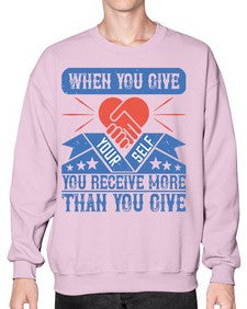 When you give yourself you receive more than you give Style 8# - volunteer- Sweatshirt - Crew