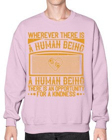 Wherever there is a human being there is an opportunity for a kindness Style 7# - volunteer- Sweatshirt - Crew