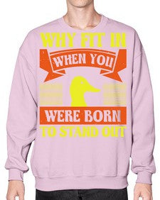 Why Fit In When You Were Born to Stand Out Style 7# - ducks- Sweatshirt - Crew
