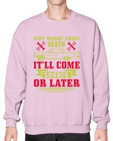 Why worry about death itll come sooner or later 89# - car- Sweatshirt - Crew