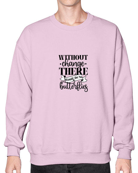 Without Change There Would Be No Butterflies - butterfly- Sweatshirt - Crew