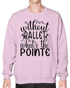Without ballet wahts the pointe 215# - ballet- Sweatshirt - Crew