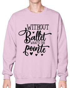 Without ballet what s the pointe 216# - ballet- Sweatshirt - Crew