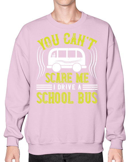 YOU CANT SCARE ME IM A BUS DRIVER Style 1676# - Bus Driver- Sweatshirt - Crew
