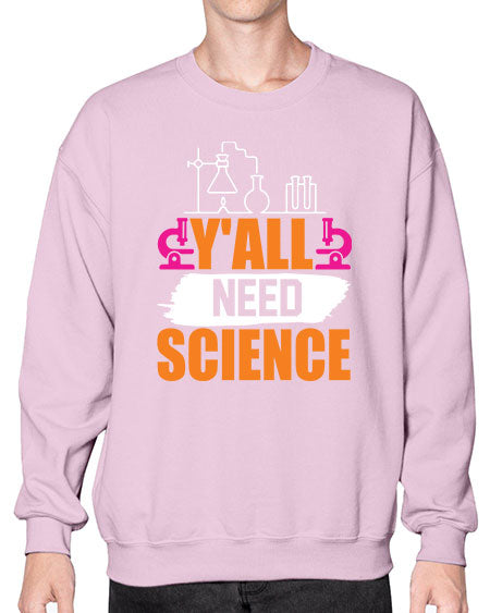 Yall Need Science 4# - general science- Sweatshirt - Crew