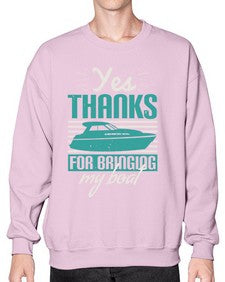 Yes thanks for bringing my boat 46# - boats- Sweatshirt - Crew
