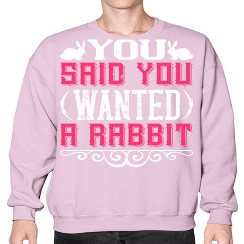 You Said You Wanted A Rabbit Style 5# - dogs- Sweatshirt - Crew