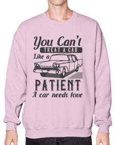 You cant treat a car like a patient A car needs love 97# - car- Sweatshirt - Crew