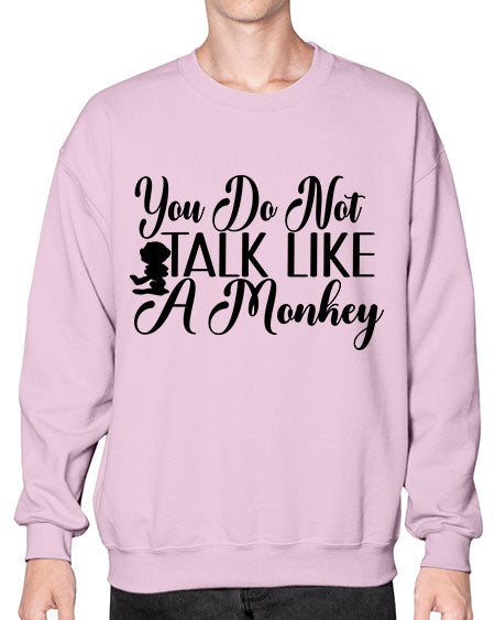 You do not talk like  - monkey- Sweatshirt - Crew