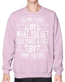 You make a living by what you get You make a life by what you give Style 6# - volunteer- Sweatshirt - Crew