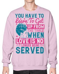 Youve got to learn to leave the table when loves no longer being served Style 41# - black afro- Sweatshirt - Crew