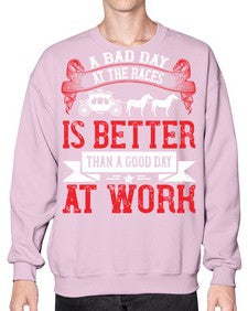 a bad day at the races is better than a good day at work Style 56# - horse- Sweatshirt - Crew