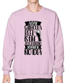 a day without a beer is like 523# - beer- Sweatshirt - Crew