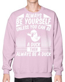always Be Yourself Unless You Can Be A Duck Then Always Be A Duck Style 28# - ducks- Sweatshirt - Crew