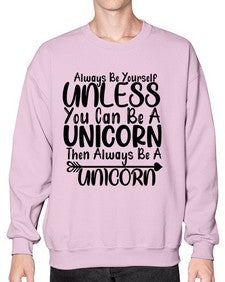 always be yourself unless you can be a unicorn then always be a unicorn 11# - unicorn- Sweatshirt - Crew